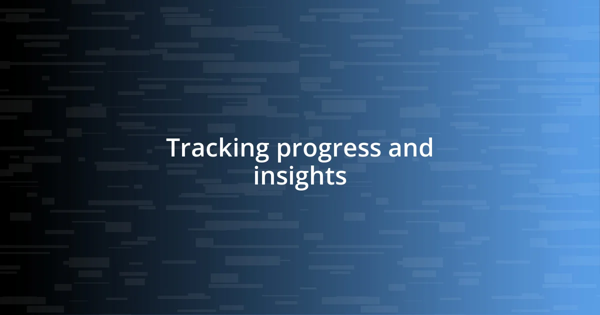 Tracking progress and insights