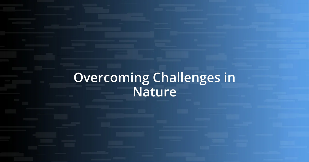 Overcoming Challenges in Nature