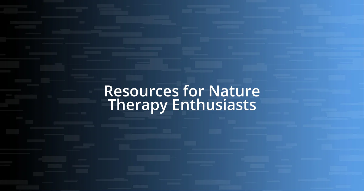 Resources for Nature Therapy Enthusiasts