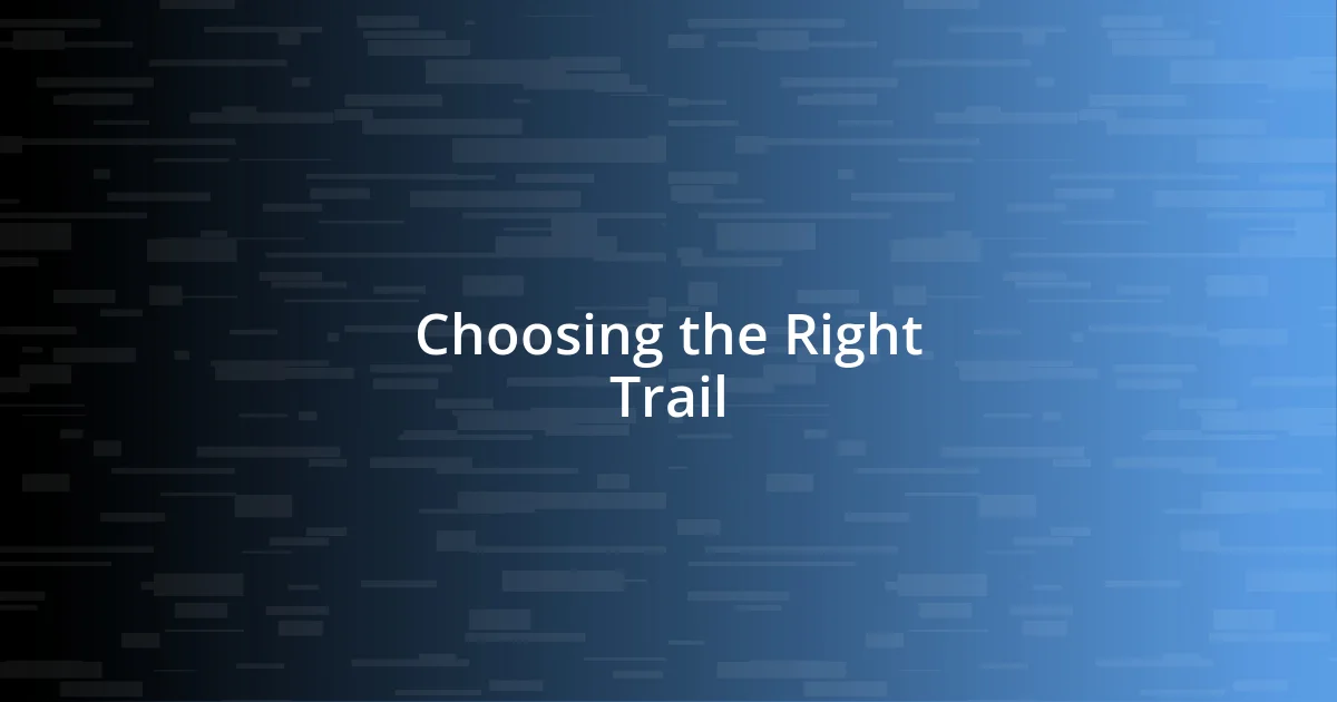 Choosing the Right Trail