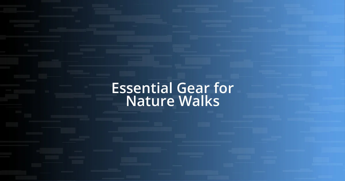 Essential Gear for Nature Walks