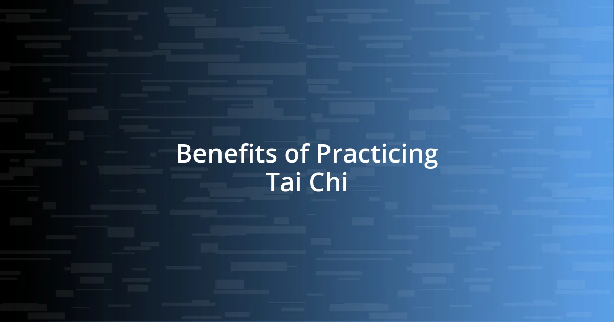 Benefits of Practicing Tai Chi