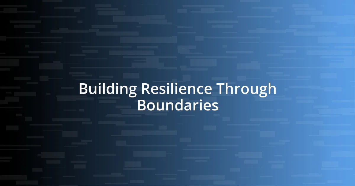 Building Resilience Through Boundaries