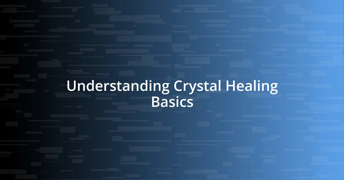 Understanding Crystal Healing Basics