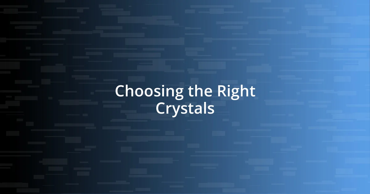 Choosing the Right Crystals