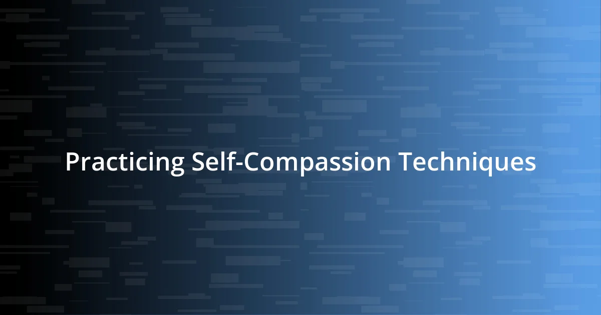 Practicing Self-Compassion Techniques