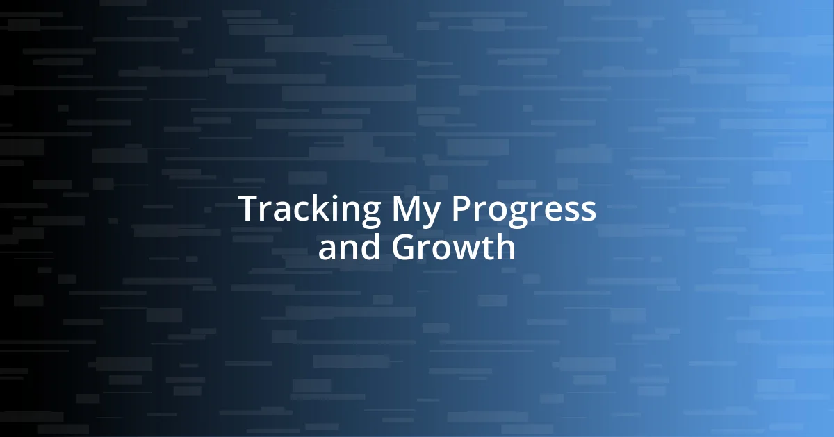 Tracking My Progress and Growth