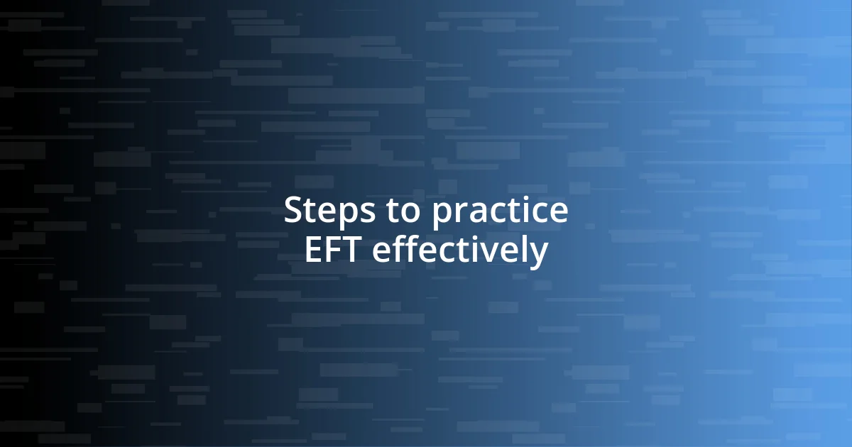 Steps to practice EFT effectively