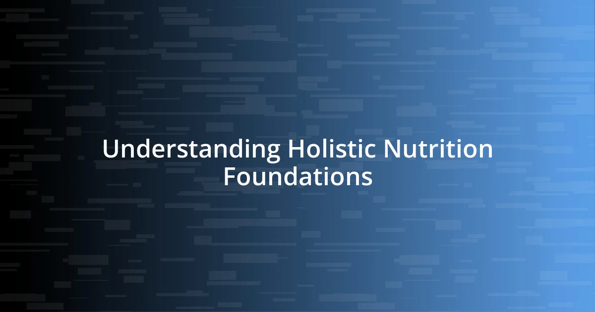 Understanding Holistic Nutrition Foundations