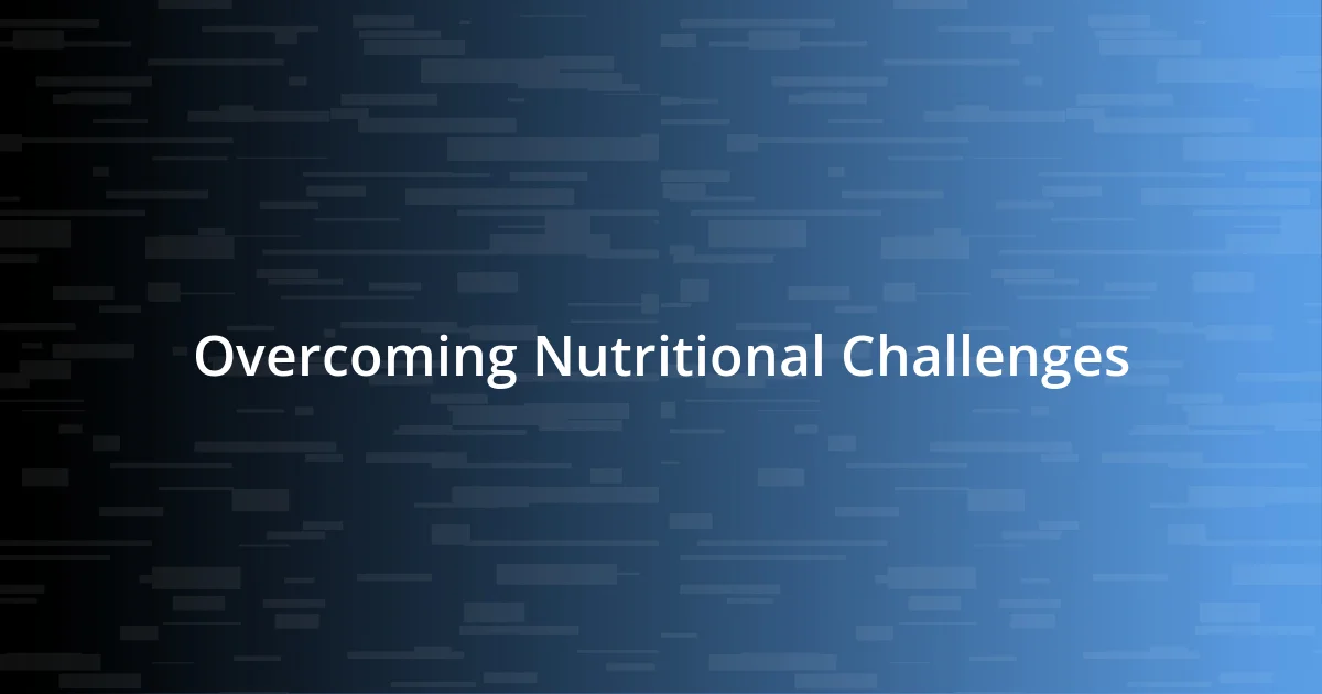 Overcoming Nutritional Challenges