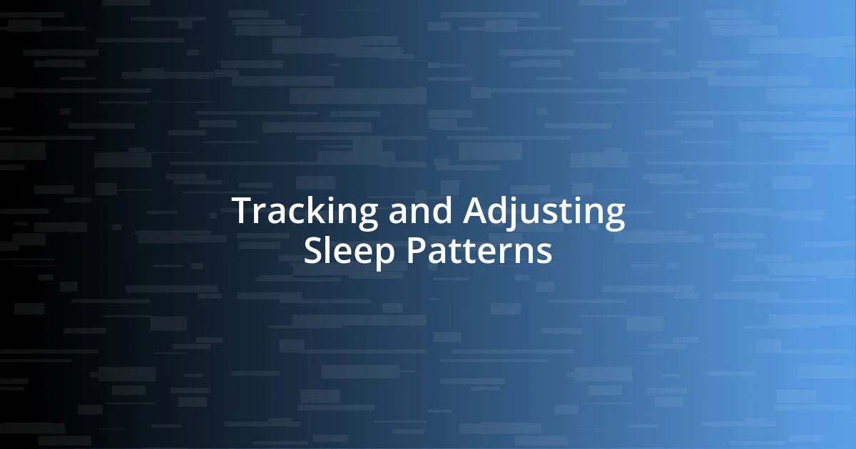 Tracking and Adjusting Sleep Patterns