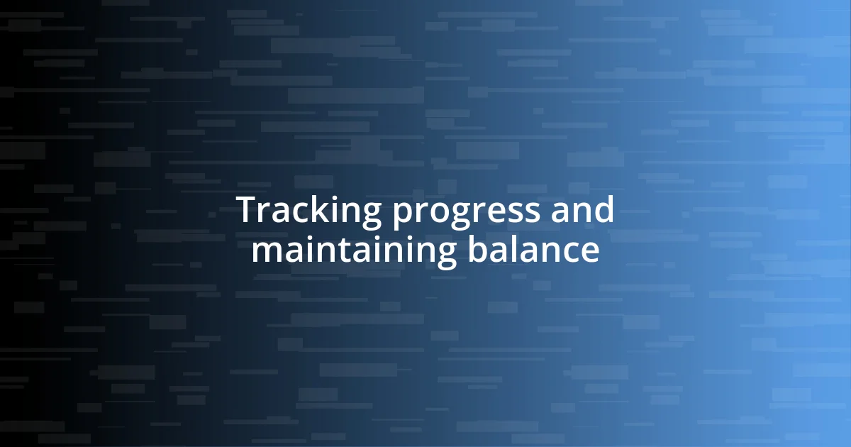 Tracking progress and maintaining balance