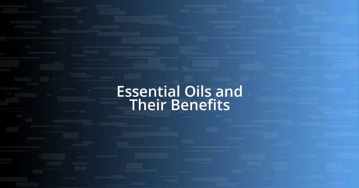 Essential Oils and Their Benefits