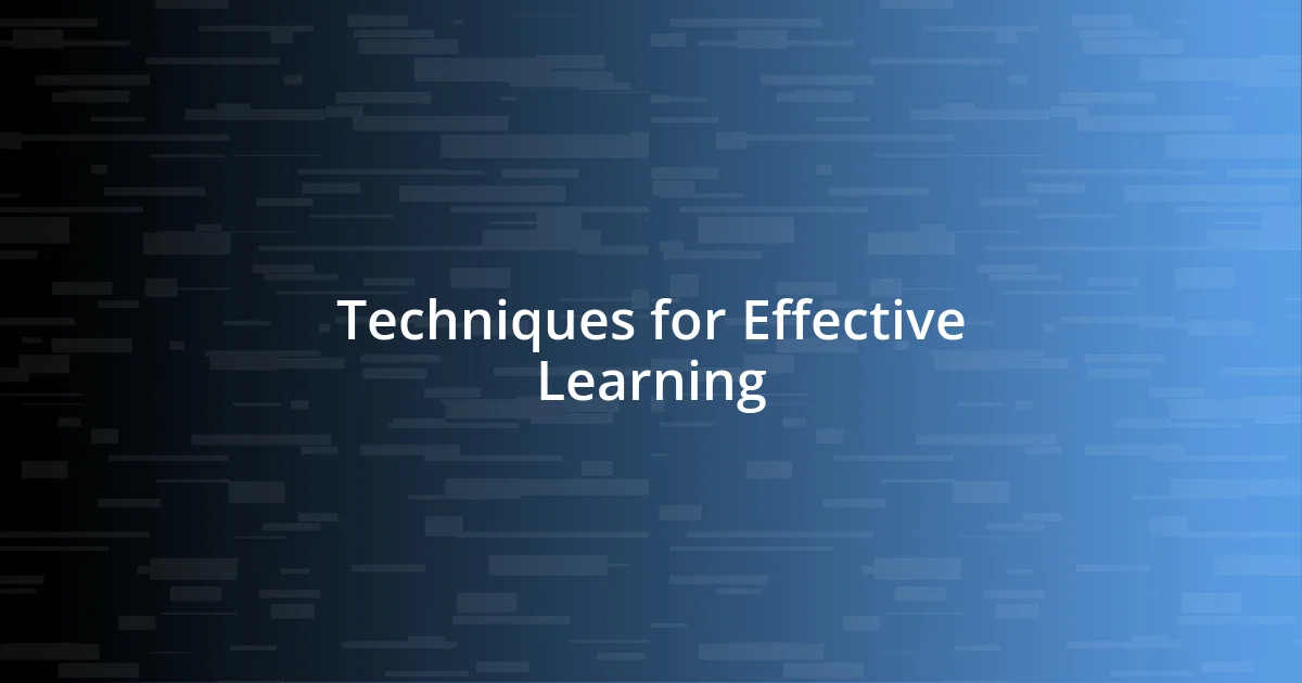 Techniques for Effective Learning