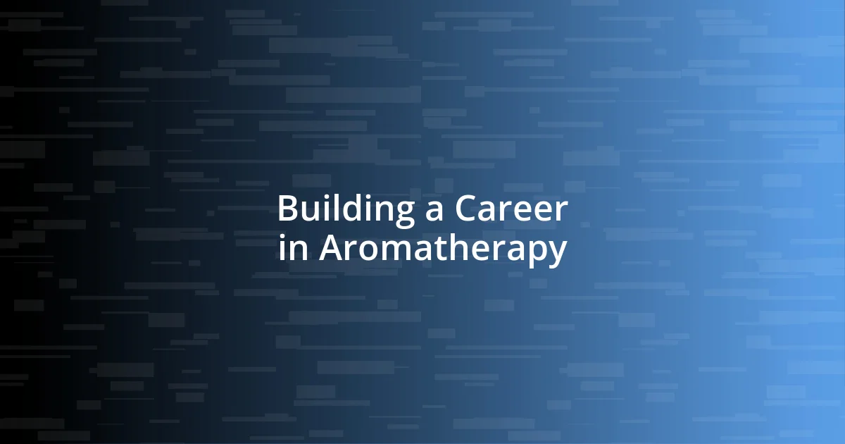 Building a Career in Aromatherapy