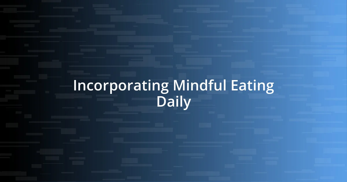 Incorporating Mindful Eating Daily