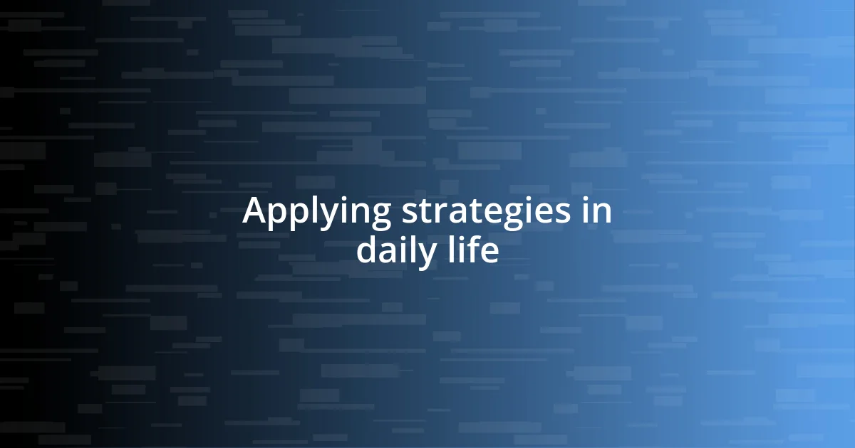 Applying strategies in daily life