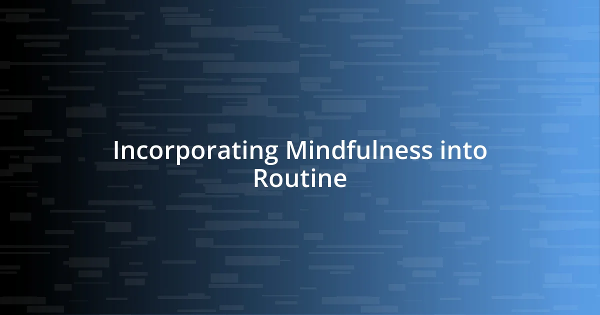 Incorporating Mindfulness into Routine