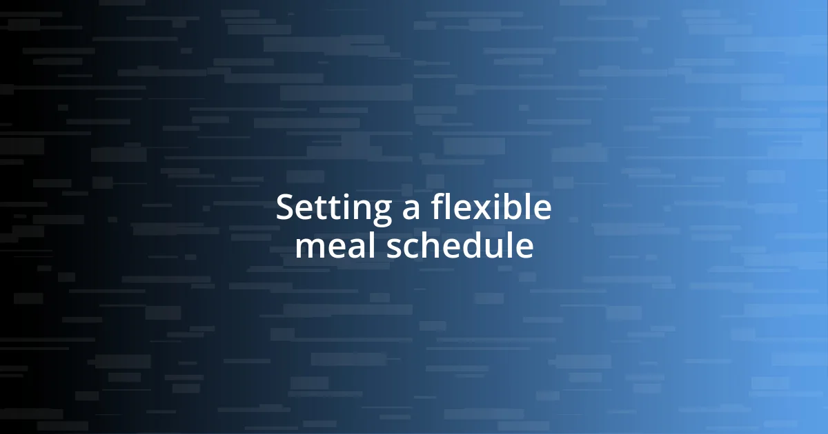 Setting a flexible meal schedule