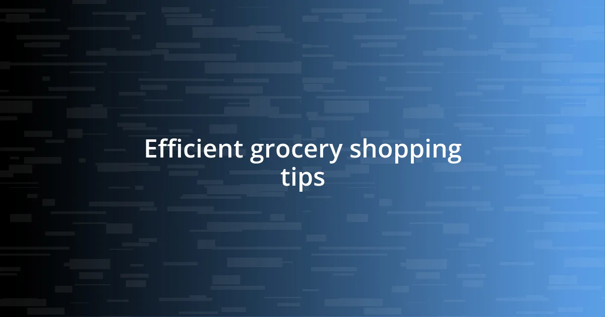 Efficient grocery shopping tips