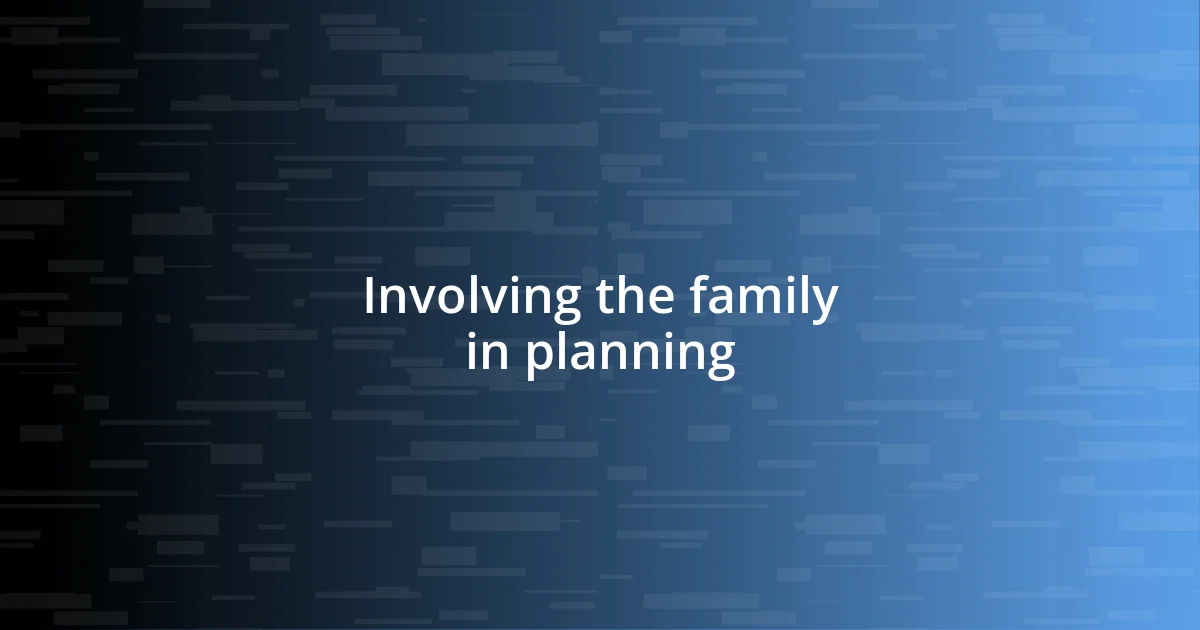 Involving the family in planning