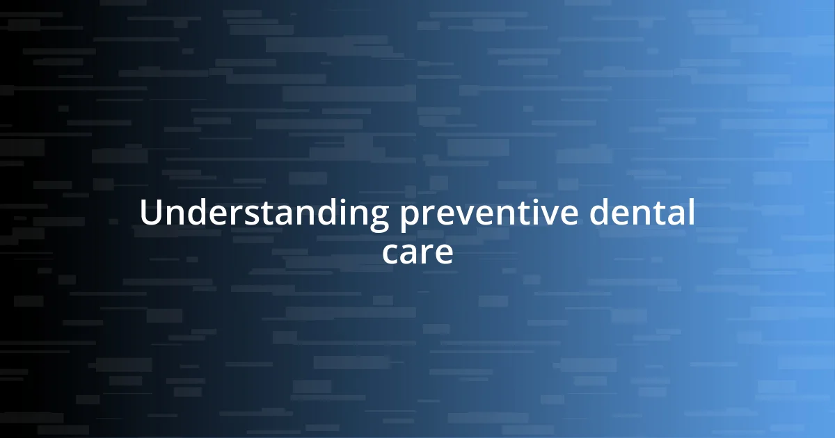 Understanding preventive dental care