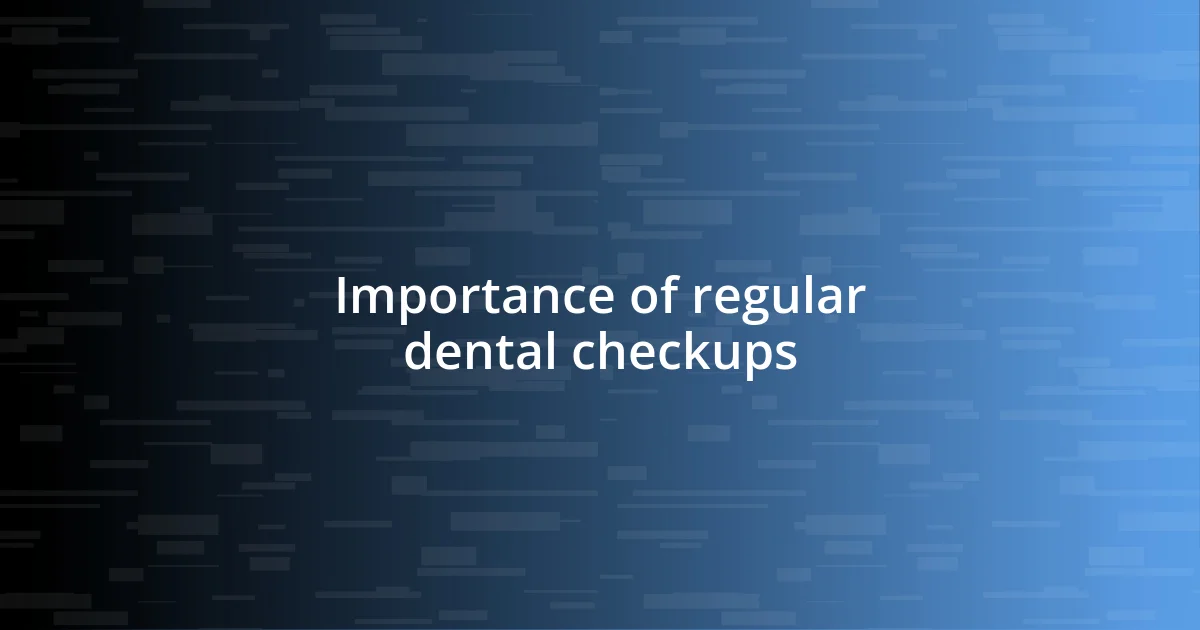 Importance of regular dental checkups