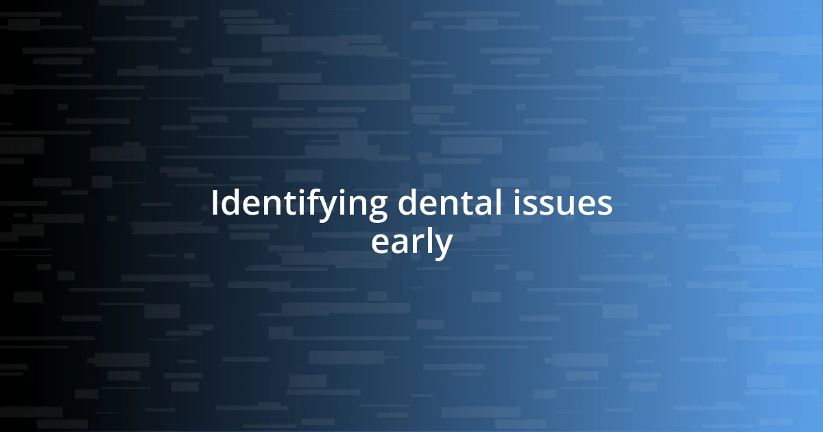 Identifying dental issues early