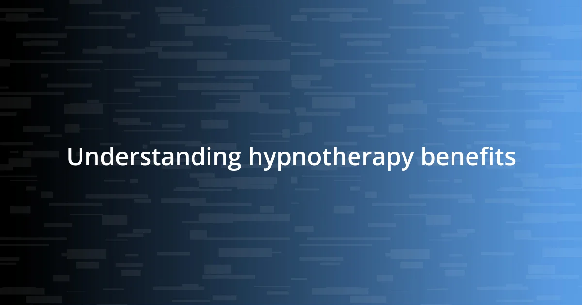 Understanding hypnotherapy benefits