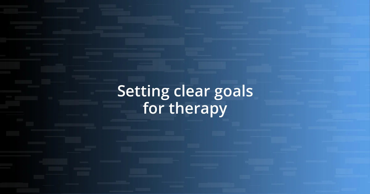 Setting clear goals for therapy