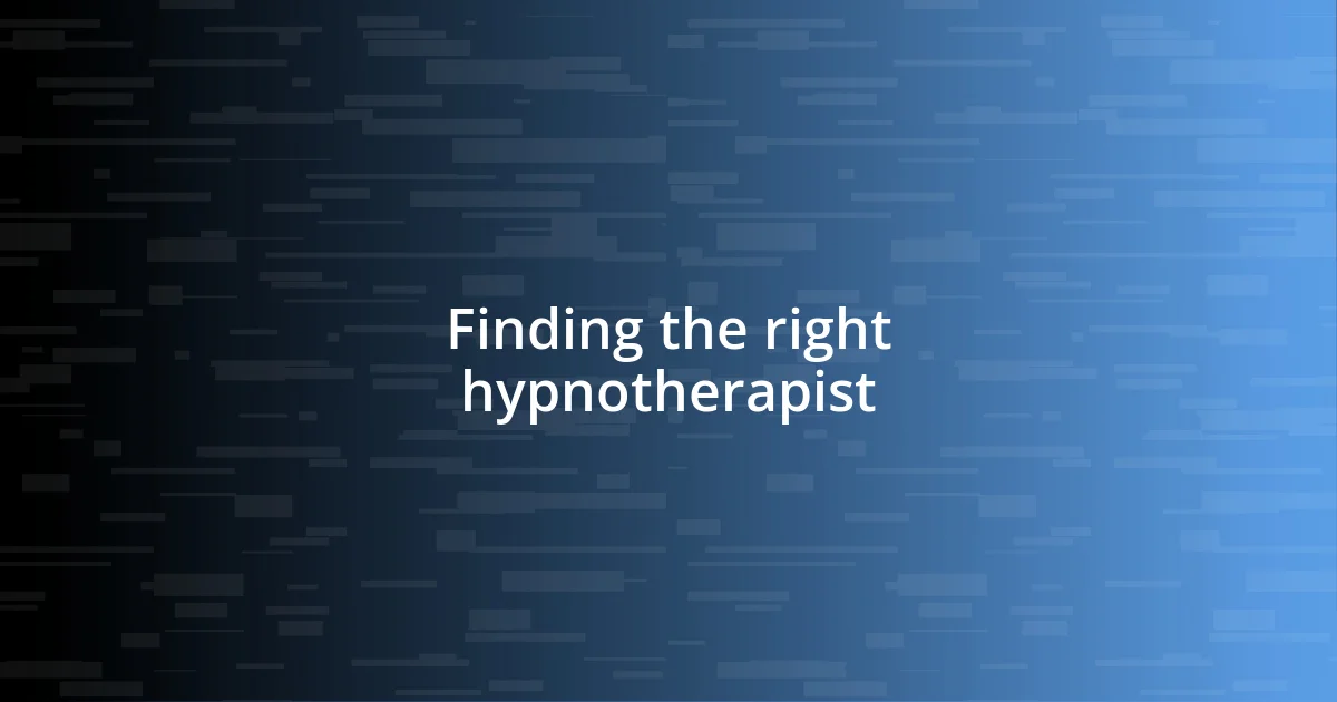 Finding the right hypnotherapist