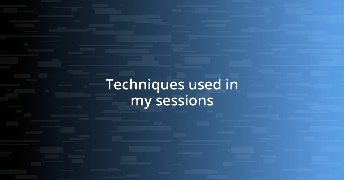 Techniques used in my sessions