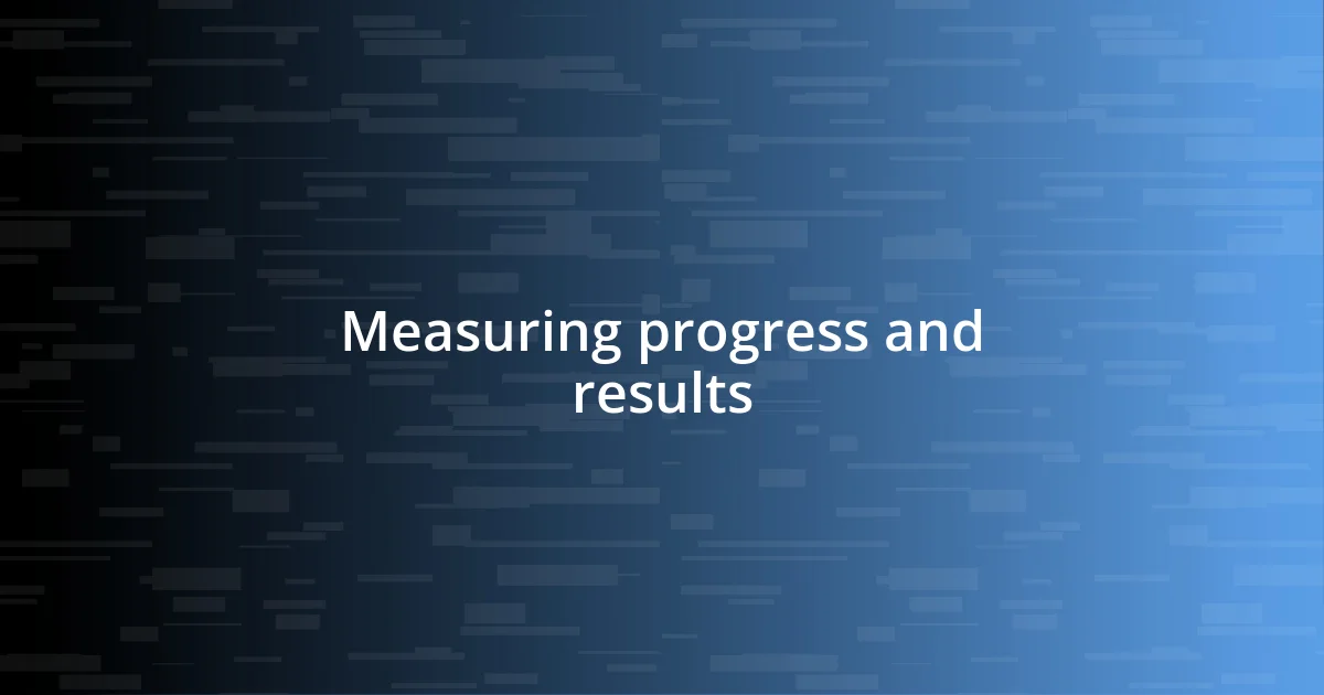 Measuring progress and results