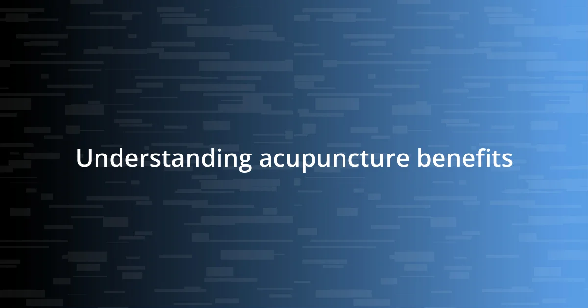 Understanding acupuncture benefits