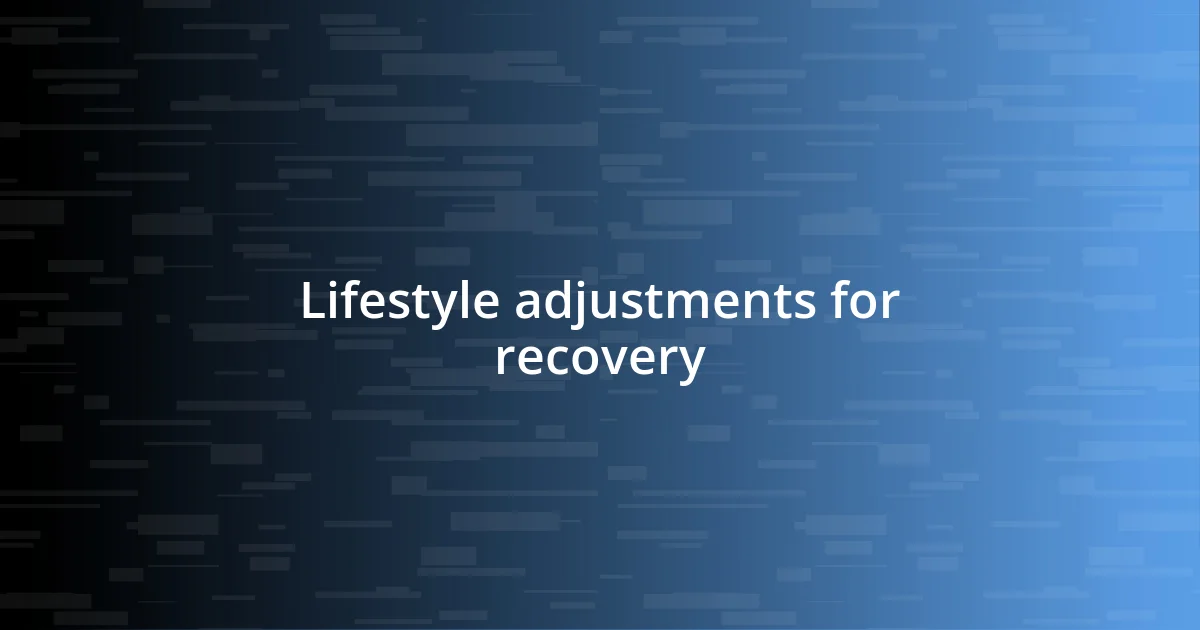 Lifestyle adjustments for recovery