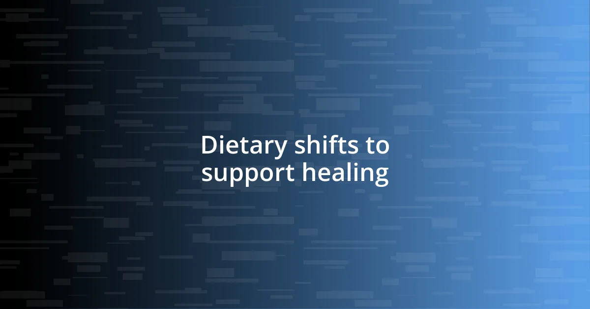 Dietary shifts to support healing