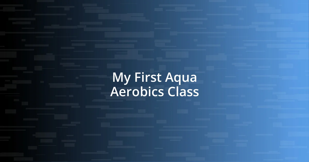 My First Aqua Aerobics Class