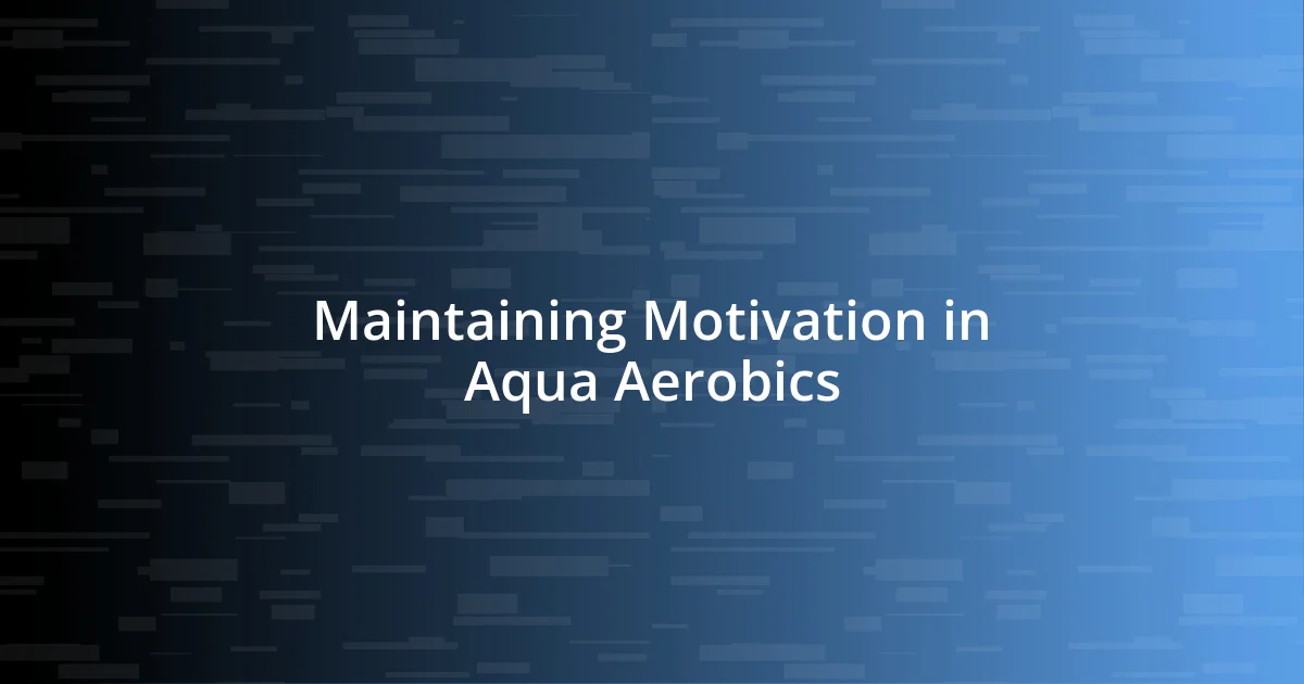 Maintaining Motivation in Aqua Aerobics