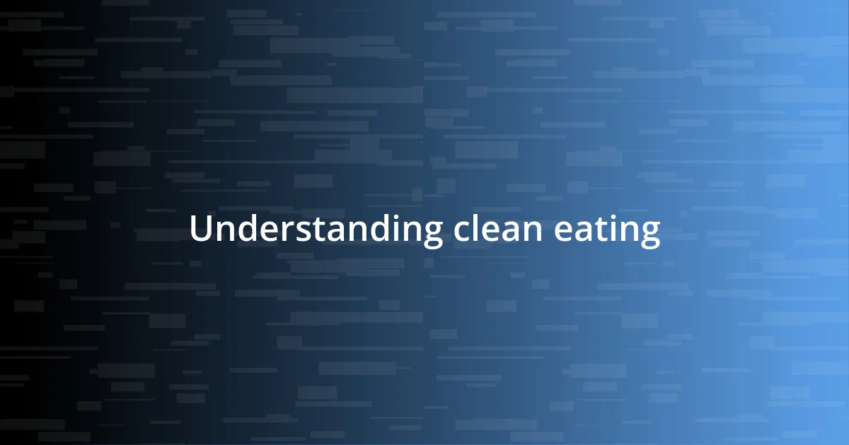 Understanding clean eating