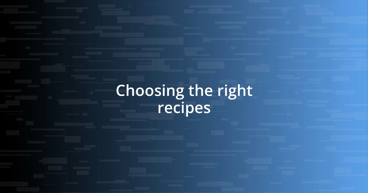 Choosing the right recipes