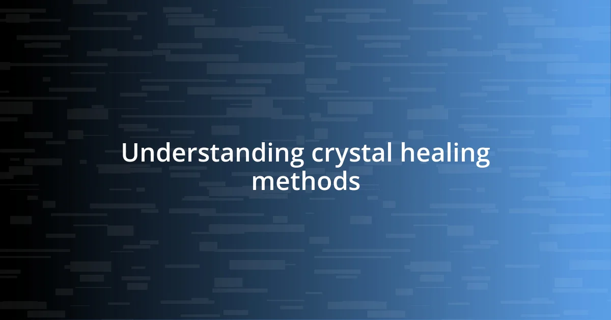 Understanding crystal healing methods