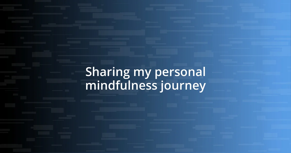 Sharing my personal mindfulness journey