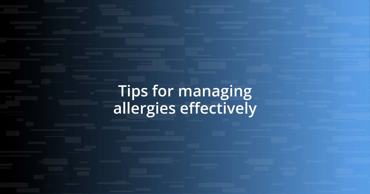 Tips for managing allergies effectively