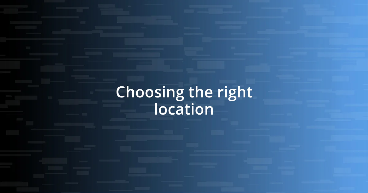 Choosing the right location