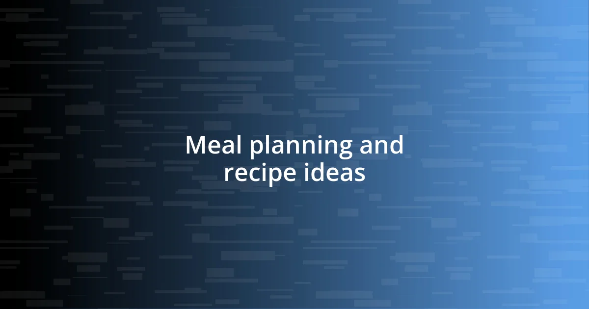 Meal planning and recipe ideas