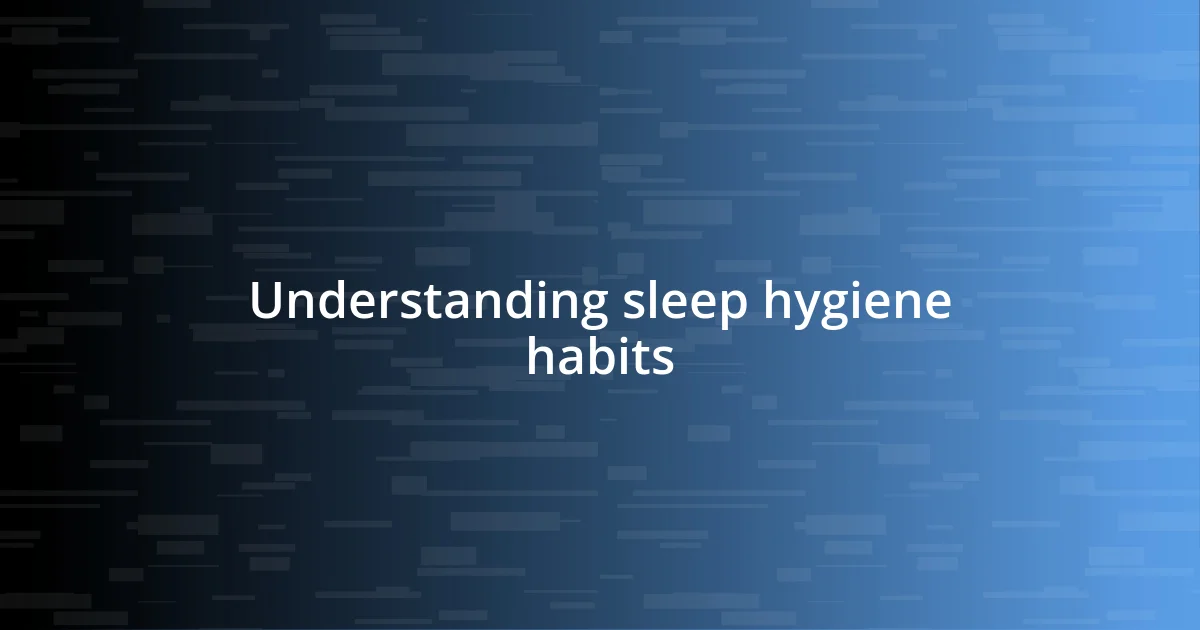 Understanding sleep hygiene habits