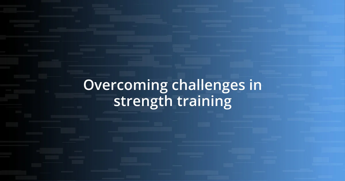 Overcoming challenges in strength training