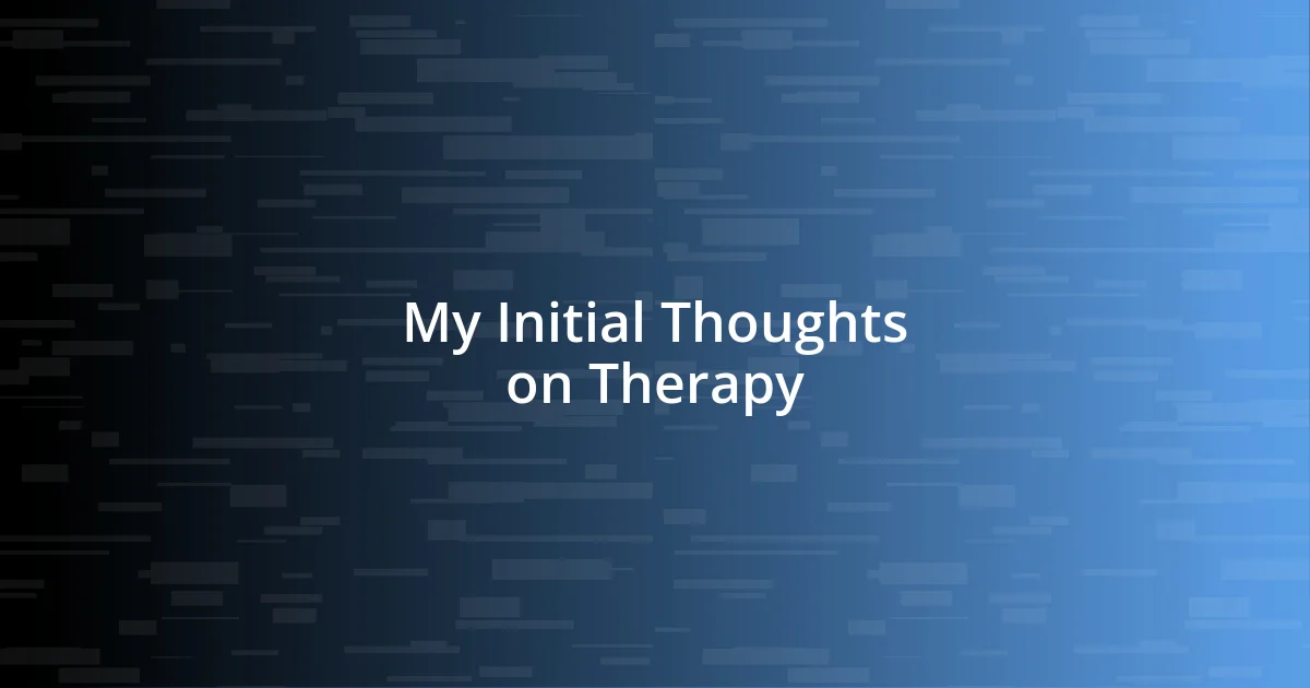 My Initial Thoughts on Therapy