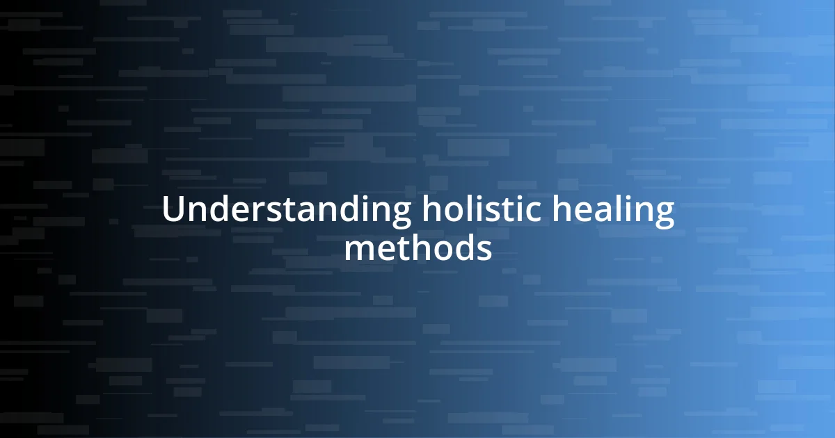 Understanding holistic healing methods