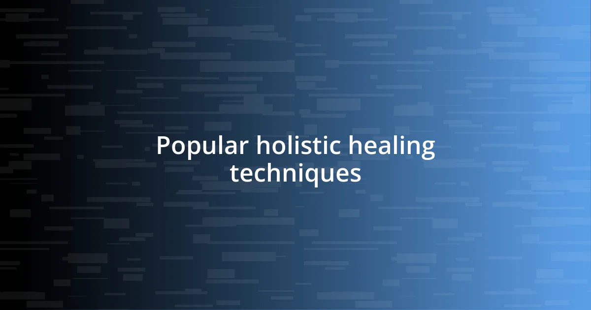 Popular holistic healing techniques